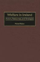 Welfare in Ireland : actors, resources, and strategies /
