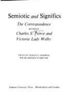 Semiotic and significs : the correspondence between Charles S. Peirce and Lady Victoria Welby /