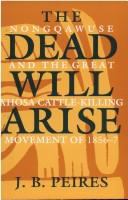 The dead will arise : Nongqawuse and the great Xhosa Cattle-Killing Movement of 1856-7 /