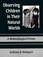 Observing children in their natural worlds : a methodological primer /
