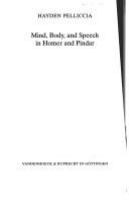 Mind, body, and speech in Homer and Pindar /
