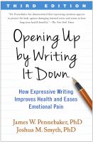 Opening up by writing it down : how expressive writing improves health and eases emotional pain /