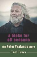 A bloke for all seasons : the Peter Yealands story /