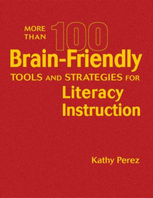 More than 100 brain-friendly tools and strategies for literacy instruction /