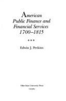 American public finance and financial services, 1700-1815 /