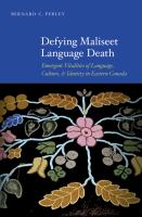 Defying Maliseet language death emergent vitalities of language, culture, and identity in Eastern Canada /