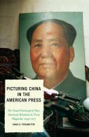 Picturing China in the American Press The Visual Portrayal of Sino-American Relations in Time Magazine.
