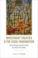 Investment treaties and the legal imagination : how foreign investors play by their own rules /