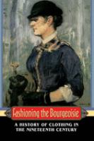 Fashioning the bourgeoisie : a history of clothing in the nineteenth century /