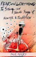 Fear and loathing : the strange and terrible saga of Hunter S. Thompson /