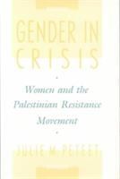 Gender in crisis : women and the Palestinian resistance movement /