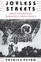 Joyless streets : women and melodramatic representation in Weimar Germany /