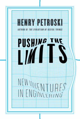 Pushing the limits : new adventures in engineering /