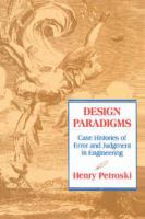Design paradigms : case histories of error and judgment in engineering /