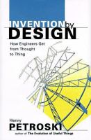 Invention by design : how engineers get from thought to thing /