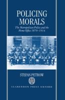 Policing morals : the Metropolitan Police and the Home Office, 1870-1914 /