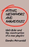 Atoms, metaphors, and paradoxes : Niels Bohr and the construction of a new physics /