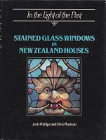 In the light of the past : stained glass windows in New Zealand houses /