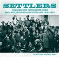 Settlers : New Zealand immigrants from England, Ireland & Scotland, 1800-1945 /