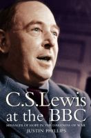 C.S. Lewis at the BBC : messages of hope in the darkness of war /