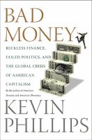 Bad money : reckless finance, failed politics, and the global crisis of American capitalism /