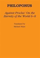 Against Proclus' "On the eternity of the world, 6-8" /