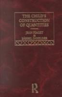 The child's construction of quantities : conservation and atomism /