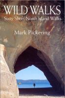 Wild walks : sixty short North Island walks /
