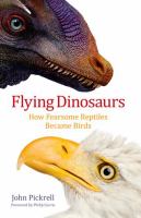 Flying dinosaurs : how fearsome reptiles became birds /