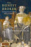 The honest broker : making sense of science in policy and politics /
