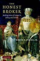 The honest broker : making sense of science in policy and politics /