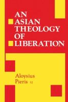 An Asian theology of liberation : Aloysius Pieris.