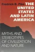 The United States and Latin America : myths and stereotypes of civilization and nature /