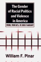 The gender of racial politics and violence in America : lynching, prison rape, & the crisis of masculinity /