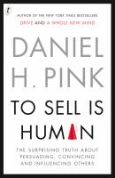 To sell is human the surprising truth about persuading, convincing and influencing others /