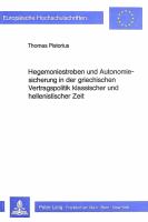 Hegemoniestreben und Autonomiesicherung in der grieschischen Vertragspolitik klassischer und hellenistischer Zeit /