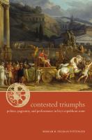 Contested triumphs : politics, pageantry, and performance in Livy's Republican Rome /