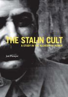 The Stalin cult : a study in the alchemy of power /