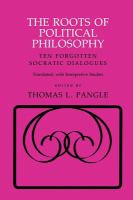 The roots of political philosophy : ten forgotten Socratic dialogues translated, with interpretive studies /