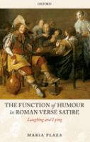 The function of humour in Roman verse satire : laughing and lying /