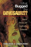 What bugged the dinosaurs? insects, disease, and death in the Cretaceous /
