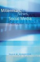 Millennials, news, and social media : is news engagement a thing of the past? /