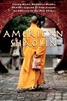 American Shaolin : flying kicks, Buddhist monks, and the legend of iron crotch : an odyssey in the new China /