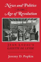 News and politics in the age of revolution : Jean Luzac's Gazette de Leyde /
