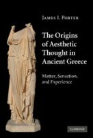 The origins of aesthetic thought in ancient Greece : matter, sensation, and experience /