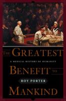 The greatest benefit to mankind : a medical history of humanity /