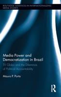 Media power and democratization in Brazil : TV Globo and the dilemmas of political accountability /
