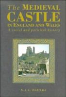 The medieval castle in England and Wales : a social and political history /