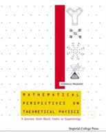 Mathematical perspectives on theoretical physics : a journey from black holes to superstrings /