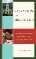 Salvation in Melanesia : becoming a new person in churches in Fiji and Papua New Guinea /